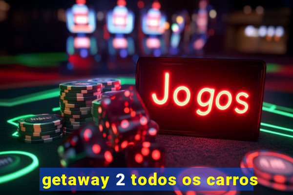 getaway 2 todos os carros